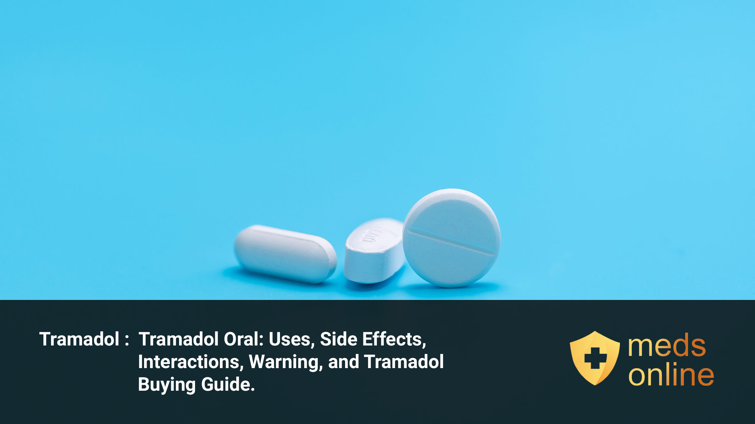 Tramadol Oral: Uses, Side Effects, Interactions, Warning, and Tramadol Buying Guide